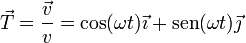 \vec{T}=\frac{\vec{v}}{v}=\cos(\omega t)\vec{\imath}+\mathrm{sen}(\omega t)\vec{\jmath}