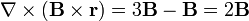 \nabla\times(\mathbf{B}\times\mathbf{r}) = 3\mathbf{B}-\mathbf{B}=2\mathbf{B}