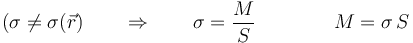 \left(\sigma\neq\sigma(\vec{r}\right)\qquad \Rightarrow\qquad \sigma=\frac{M}{S}\qquad\qquad M=\sigma\,S