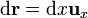 \mathrm{d}{\mathbf{r}}=\mathrm{d}{x}\mathbf{u}_{x}