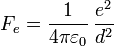F_e = \frac{1}{4\pi\varepsilon_0}\,\frac{e^2}{d^2}