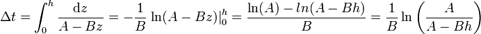 \Delta t=\int_0^h\frac{\mathrm{d}z}{A-Bz} = -\frac{1}{B}\left.\ln(A-Bz)\right|_0^h = \frac{\ln(A)-ln(A-Bh)}{B}=\frac{1}{B}\ln\left(\frac{A}{A-Bh}\right)