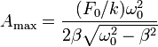 A_\mathrm{max}=\frac{(F_0/k)\omega_0^2}{2\beta\sqrt{\omega_0^2-\beta^2}}