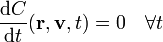 \frac{\mathrm{d}C}{\mathrm{d}t}(\mathbf{r},\mathbf{v},t)=0\quad\forall t