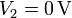 V_2 = 0\,\mathrm{V}