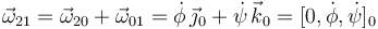 
\vec{\omega}_{21} = \vec{\omega}_{20} + \vec{\omega}_{01} = 
\dot{\phi}\,\vec{\jmath}_0 + \dot{\psi}\,\vec{k}_0
=
[0,\dot{\phi},\dot{\psi}]_0
