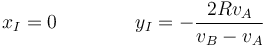 x_I = 0\qquad\qquad y_I=-\frac{2Rv_A}{v_B-v_A}