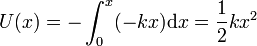 U(x) = -\int_0^x (-kx)\mathrm{d}x = \frac{1}{2}kx^2