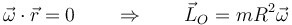 \vec{\omega}\cdot\vec{r}=0\qquad\Rightarrow\qquad \vec{L}_O = mR^2\vec{\omega}