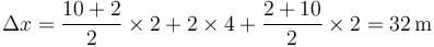 \Delta x = \frac{10+2}{2}\times 2+2\times 4+\frac{2+10}{2}\times 2 = 32\,\mathrm{m}