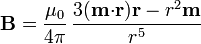 \mathbf{B}=\frac{\mu_0}{4\pi}\,\frac{3(\mathbf{m}{\cdot}\mathbf{r})\mathbf{r}-r^2\mathbf{m}}{r^5}
