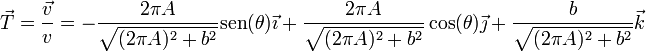 \vec{T}=\frac{\vec{v}}{v}=-\frac{2\pi A}{\sqrt{(2\pi A)^2+b^2}}\mathrm{sen}(\theta)\vec{\imath}+\frac{2\pi A}{\sqrt{(2\pi A)^2+b^2}}\cos(\theta)\vec{\jmath}+\frac{b}{\sqrt{(2\pi A)^2+b^2}}\vec{k}