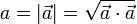 a=\left|\vec{a}\right|=\sqrt{\vec{a}\cdot\vec{a}}