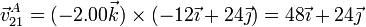 \vec{v}^A_{21}=(-2.00\vec{k})\times(-12\vec{\imath}+24\vec{\jmath}) = 48\vec{\imath}+24\vec{\jmath}