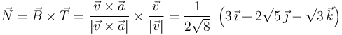 \vec{N}=\vec{B}\times\vec{T}=\frac{\vec{v}\times\vec{a}}{|\vec{v}\times\vec{a}|}\times\frac{\vec{v}}{|\vec{v}|}=\frac{1}{2\sqrt{8}}\ \left(3\!\ \vec{\imath}+2\sqrt{5}\!\ \vec{\jmath}-\sqrt{3}\!\ \vec{k}\right)