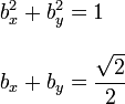 \begin{array}{l}\displaystyle b_x^2+b_y^2=1\\ \\
\displaystyle b_x+b_y=\frac{\sqrt{2}}{2}
\end{array}