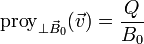 \mathrm{proy}_{\perp\vec{B}_0}(\vec{v}) = \frac{Q}{B_0}