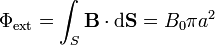 \Phi_\mathrm{ext} = \int_S\mathbf{B}\cdot\mathrm{d}\mathbf{S} = B_0\pi a^2