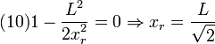 
  (10)
  1-\frac{\displaystyle L^2}{\displaystyle 2x_r^2}=0\Rightarrow x_r = \frac{\displaystyle L}{\displaystyle \sqrt{2}}
