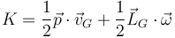 K=\frac{1}{2}\vec{p}\cdot\vec{v}_G+\frac{1}{2}\vec{L}_G\cdot\vec{\omega}