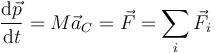 \frac{\mathrm{d}\vec{p}}{\mathrm{d}t}=M\vec{a}_C=\vec{F}=\sum_i\vec{F}_i