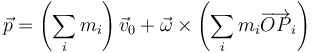 \vec{p}=\left(\sum_i m_i\right)\vec{v}_0+\vec{\omega}\times\left(\sum_i m_i \overrightarrow{OP}_i\right)