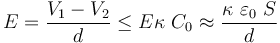 E=\frac{V_1-V_2}{d}\leq E\kappa\ C_0\approx \frac{\kappa\ \varepsilon_0\ S}{d}