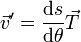 \vec{v}' = \frac{\mathrm{d}s}{\mathrm{d}\theta}\vec{T}