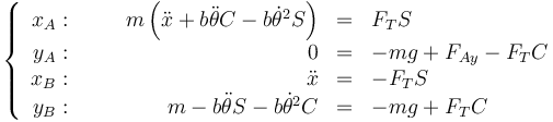 \left\{\begin{array}{rcrcl}x_A:&\quad&m\left(\ddot{x}+b\ddot{\theta}C-b\dot{\theta}^2S\right)&=&F_TS\\y_A: &\quad&0&=&-mg+F_{Ay}-F_TC\\x_B:&\quad&\ddot{x}&=&-F_TS\\y_B: &\quad&m-b\ddot{\theta}S-b\dot{\theta}^2C&=&-mg+F_TC\end{array}\right.