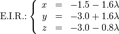 \mbox{E.I.R.:} \left\{\begin{array}{rcl} x & = & -1.5-1.6\lambda \\ y & = & -3.0+1.6\lambda \\ z & = & -3.0-0.8\lambda\end{array}\right.