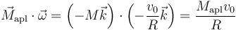 \vec{M}_\mathrm{apl}\cdot\vec{\omega} = \left(-M\vec{k}\right)\cdot\left(-\frac{v_0}{R}\vec{k}\right) = \frac{M_\mathrm{apl}v_0}{R}