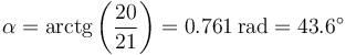 \alpha=\mathrm{arctg}\left(\frac{20}{21}\right)=0.761\,\mathrm{rad}=43.6^\circ