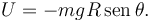 
U = -mgR\,\mathrm{sen}\,\theta.
