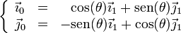 \left\{\begin{array}{lcr}\vec{\imath}_0 & = & \cos(\theta)\vec{\imath}_1+\mathrm{sen}(\theta)\vec{\jmath}_1 \\ \vec{\jmath}_0& =& -\mathrm{sen}(\theta)\vec{\imath}_1+\cos(\theta)\vec{\jmath}_1\end{array}\right.