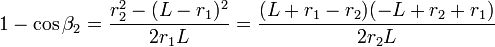 1-\cos\beta_2 = \frac{r_2^2-(L-r_1)^2}{2r_1L}=\frac{(L+r_1-r_2)(-L+r_2+r_1)}{2r_2L}