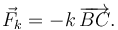 
\vec{F}_k = -k\,\overrightarrow{BC}.
