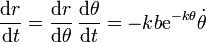 \frac{\mathrm{d}r}{\mathrm{d}t}=\frac{\mathrm{d}r}{\mathrm{d}\theta}\,\frac{\mathrm{d}\theta}{\mathrm{d}t} =-kb\mathrm{e}^{-k\theta}\dot{\theta}