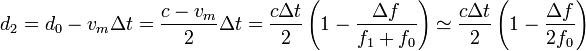 
d_2=d_0-v_m\Delta t=\frac{c-v_m}{2}\Delta t=\frac{c\Delta t}{2}\left(1-\frac{\Delta f}{f_1+f_0}\right)\simeq
\frac{c\Delta t}{2}\left(1-\frac{\Delta f}{2f_0}\right)
