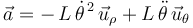 
\vec{a}=-\,L\,\dot{\theta}^{\, 2}\,\vec{u}_{\rho}+L\,\ddot{\theta}\,\vec{u}_{\theta}
