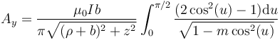 A_y=\frac{\mu_0Ib}{\pi\sqrt{(\rho+b)^2+z^2}}\int_{0}^{\pi/2} \frac{(2\cos^2(u)-1)\mathrm{d}u}{\sqrt{1-m\cos^2(u)}}