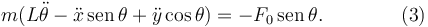 
m(L\ddot{\theta} - \ddot{x}\,\mathrm{sen}\,\theta + \ddot{y}\cos\theta) = -F_0\,\mathrm{sen}\,\theta. \qquad\qquad (3)
