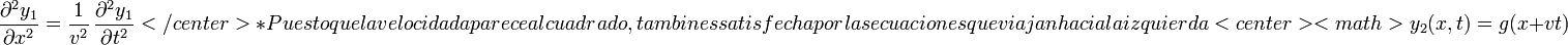 \frac{\partial^2 y_1}{\partial x^2}=\frac{1}{v^2}\,\frac{\partial^2 y_1}{\partial t^2}</center>

* Puesto que la velocidad aparece al cuadrado, también es satisfecha por las ecuaciones que viajan hacia la izquierda

<center><math>y_2(x,t) = g(x+vt)\,