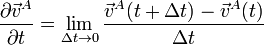 \frac{\partial\vec{v}^A}{\partial t} = \lim_{\Delta t\to 0}\frac{\vec{v}^A(t+\Delta t)-\vec{v}^A(t)}{\Delta t}