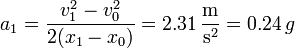 a_1 = \frac{v_1^2-v_0^2}{2(x_1-x_0)}=2.31\,\frac{\mathrm{m}}{\mathrm{s}^2} = 0.24\,g