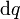 \ \mathrm{d}q