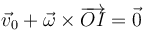 \vec{v}_0+\vec{\omega}\times\overrightarrow{OI} = \vec{0}