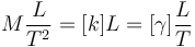 M\frac{L}{T^2} = [k]L = [\gamma]\frac{L}{T}