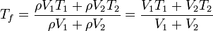 T_f = \frac{\rho V_1 T_1+\rho V_2 T_2}{\rho V_1+\rho V_2} = \frac{V_1T_1+V_2 T_2}{V_1+V_2}