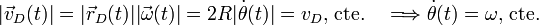 |\vec{v}_D(t)|=|\vec{r}_D(t)||\vec{\omega}(t)|=2R|\dot{\theta}(t)|=v_D\mathrm{,}\;\mathrm{cte.}\quad\Longrightarrow\dot{\theta}(t)=\omega\mathrm{,}\;\mathrm{cte.}