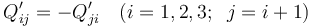 \displaystyle Q_{ij}^\prime=-Q_{ji}^\prime\quad (i=1,2,3;\;\; j=i+1)